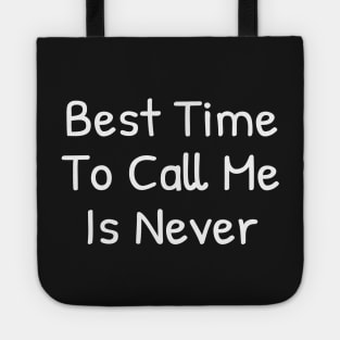 Best time To call me is Never Tote