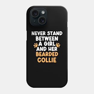 Never Stand Between A Girl And Her Bearded Collie Phone Case