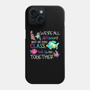 We're all different but in this class we swim together Teach Phone Case