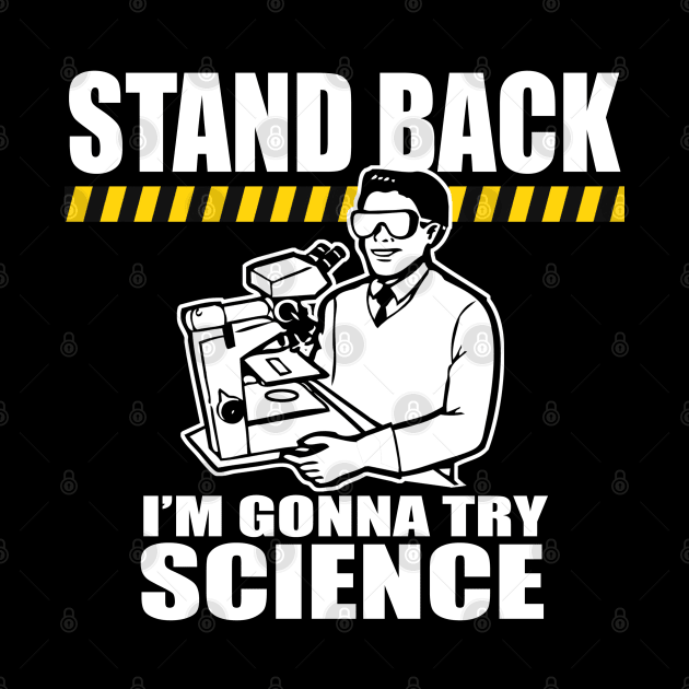 Funny Saying! Stand Back... Science! by robotface