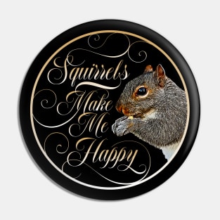 Squirrels Make Me Happy - squirrel lover Pin