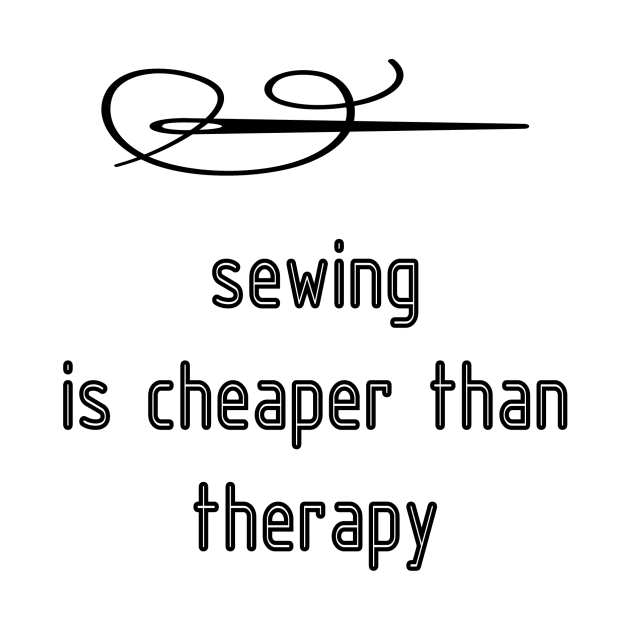 Sewing Is Cheaper Than Therapy T-shirt by DunieVu95