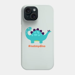 Not My Dino - Animal Kingdom Dinosaur Inspired Phone Case