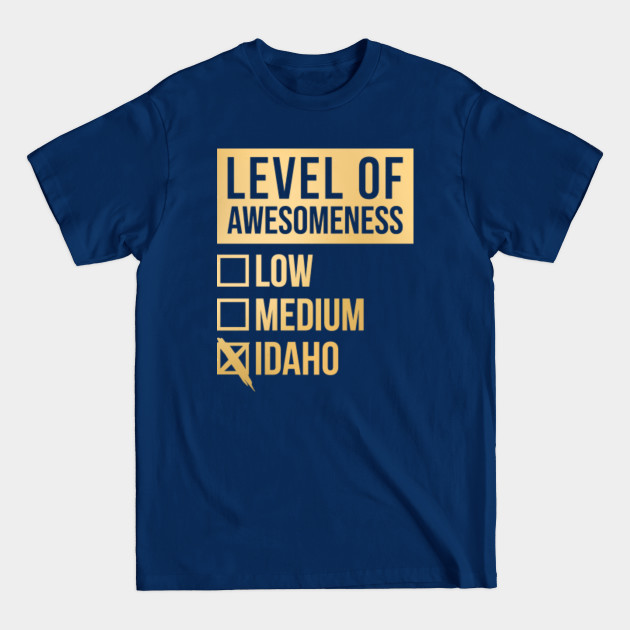 Disover Funny Level Of Awesomeness Low Medium Gift Idaho Saying Quote - Idaho State - T-Shirt