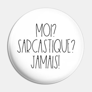 Moi? Sarcastique? Jamais! Pin