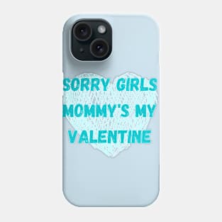 Sorry girls mommy's my valentine Phone Case