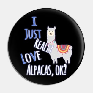 Cute I Just Really Love Alpacas, OK? Funny Pin