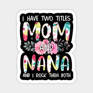 I Have Two Titles Mom And Nana Magnet