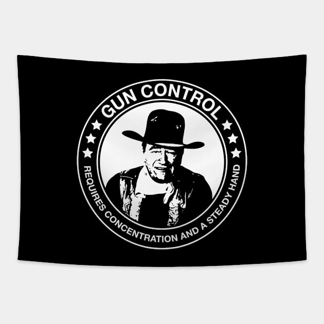 John Wayne - Gun Control - Requires Concentration and a Steady Hand Tapestry by Barn Shirt USA