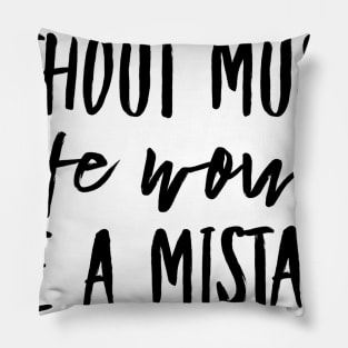 Without music life would be a mistake Pillow