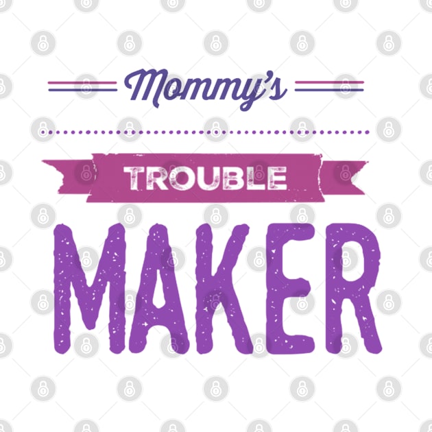 Mommy's sweetest trouble maker sweetest trouble maker by BoogieCreates