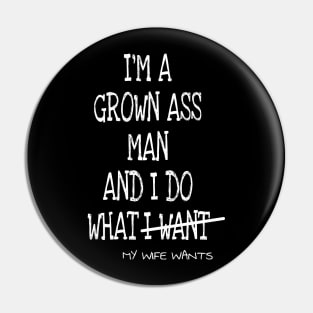 Mens Im A Grown Man I Do What My Wife Wants Pin