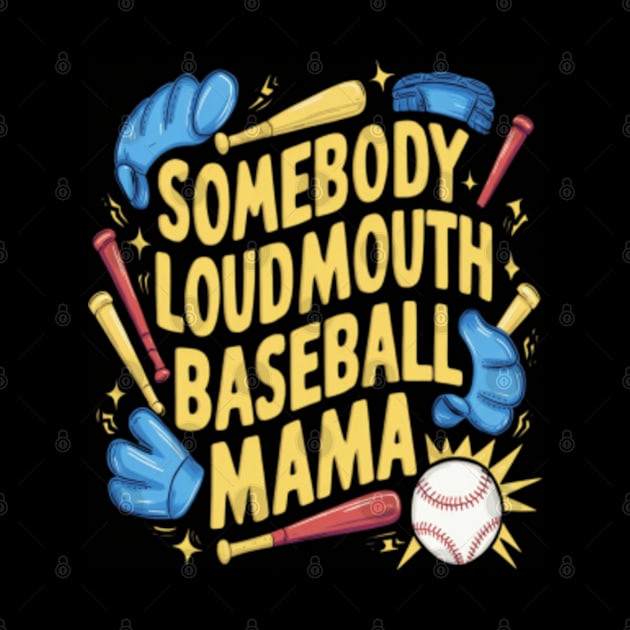 Somebody loudmouth baseball mama by Whimsical_Wellness