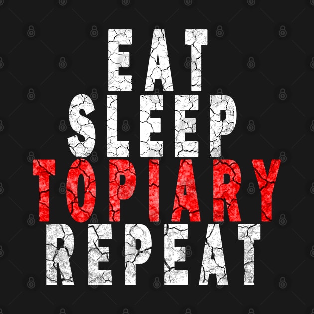 eat sleep topiary repea by DesignerMAN