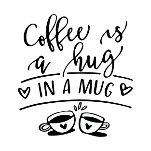 Coffee is a Hug in a Mug T-Shirt