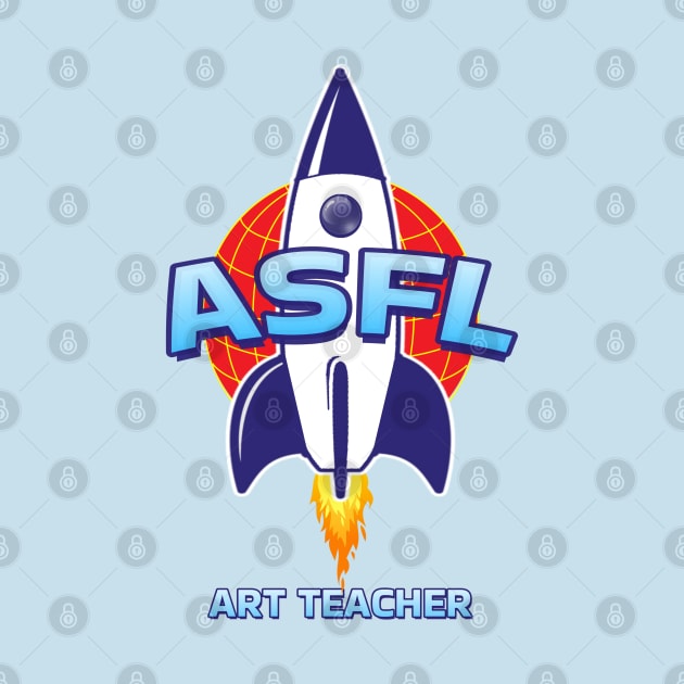 ASFL ART TEACHER by Duds4Fun