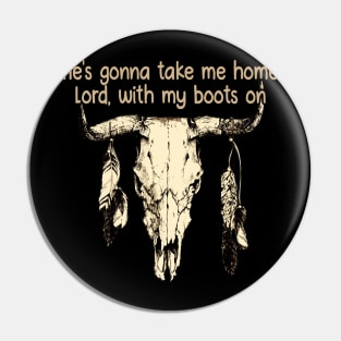 He's Gonna Take Me Home Lord, With My Boots On Love Music Bull-Skull Pin