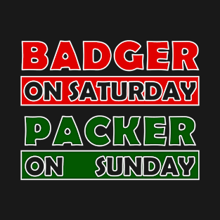 Badger on Saturday Packer on Sunday Football T-Shirt