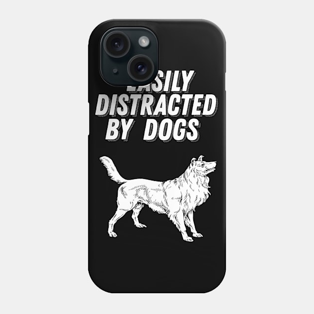 Easily Distracted By Dogs - Dog Lover Gift Phone Case by ballhard