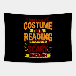 I Don't Need A Costume I'm A Reading Teacher My Job Title Is Scary Enough Tapestry