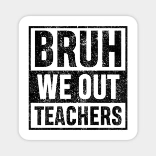 Bruh We Out Teachers Vingate Funny Summer Vacation Last Day of School Teacher Gift Magnet