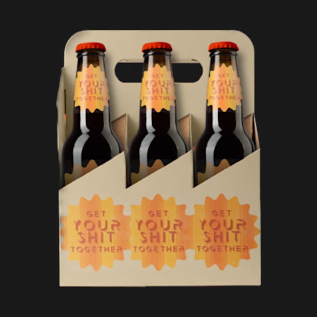 Get Your Shit Together 6 Pack Of Beer by OKObjects