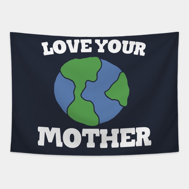 Love your MOTHER earth day Tapestry by bubbsnugg