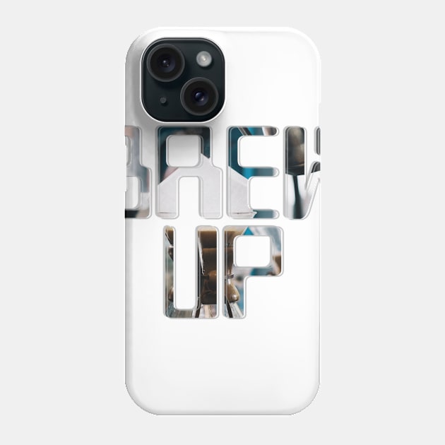 BREW UP Phone Case by afternoontees