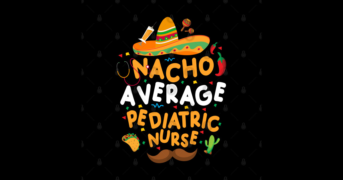 Nacho Average Pediatric Nurse Cinco De Mayo Mexican Fiesta Cinco De Mayo Nurse Sticker