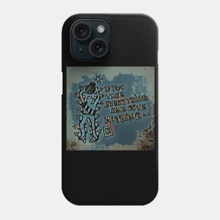 If you take everything Phone Case