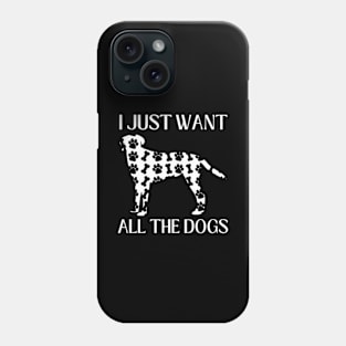 I Just Want All The Dogs Labrador Lover Phone Case