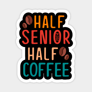 Half Senior Coffee Class of 2024 Senior Gifts Funny Seniors Magnet