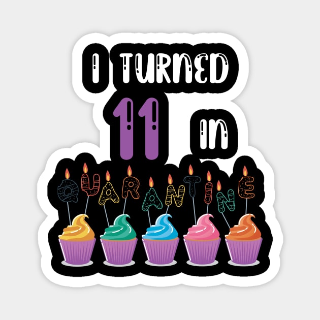 I Turned 11 In Quarantine funny birthday idea T-shirt Magnet by fatoajmii