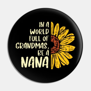 Sunflower World Full Of Grandmas Be A Nana Mothers Day Women Pin