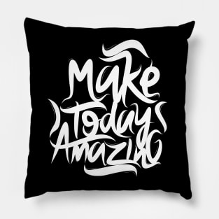 Make Today Amazing Pillow