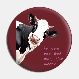 In One Ear Out Of The Udder Pun Cartoon Style Cow Pin