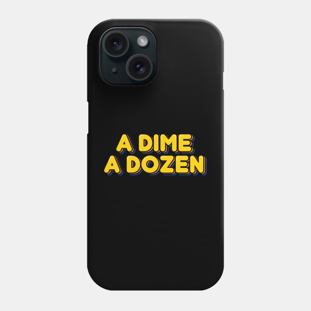 A Dime A Dozen Phone Case by ardp13