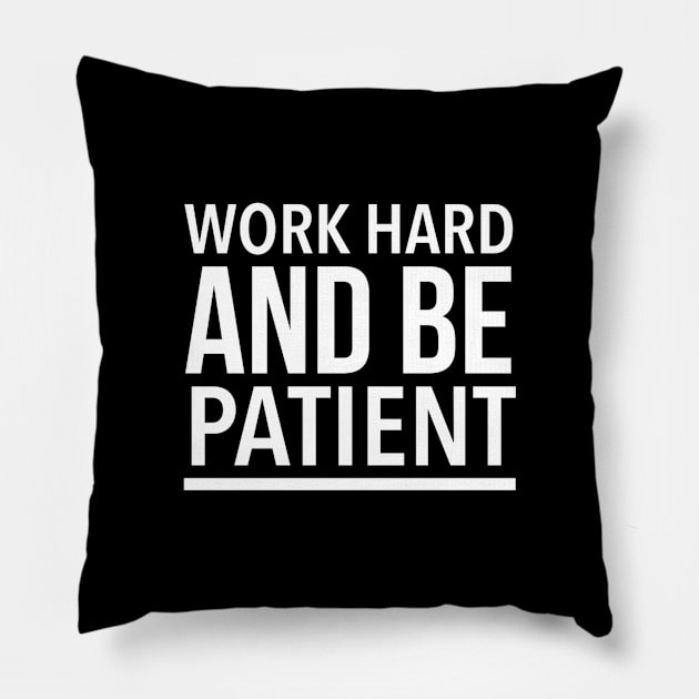 Work Hard And Be Patient - Motivational Quote Pillow by SpHu24