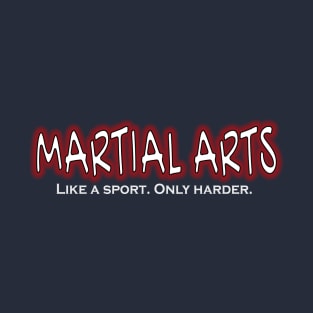Martial Arts Like a Sport Only Harder Funny Fighter design T-Shirt