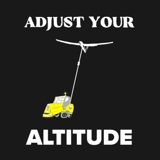 Funny sailplane quote adjust your altitude winch launch glider lover T-Shirt