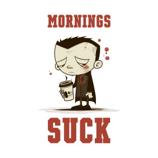 Mornings Suck T-Shirt