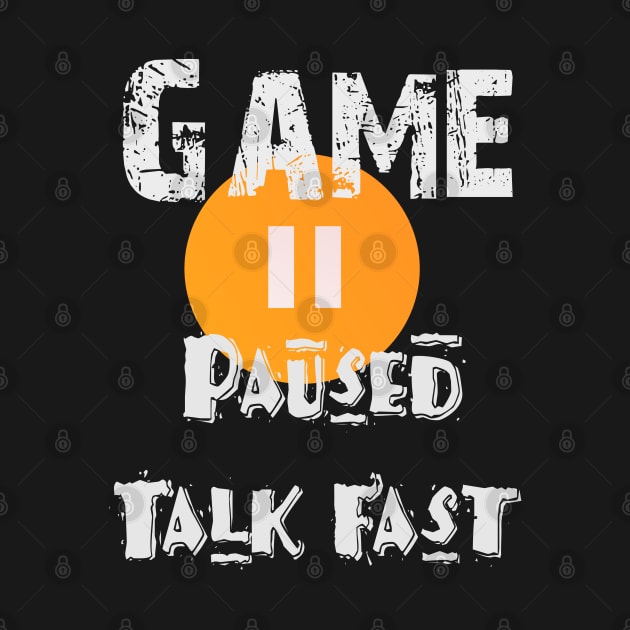 Game Paused Talk Fast by jaml-12