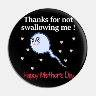 Thanks For Not Swallowing Me Happy Mother's Day Father's Day Pin