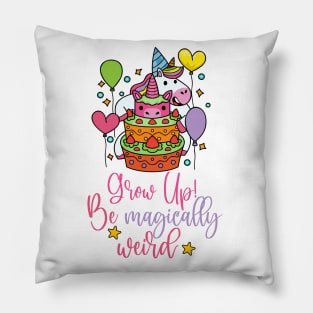 Happy Birthday Unicorn Grow Up Be Magically Weird Pillow