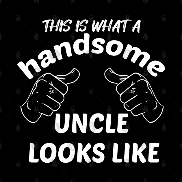 HANDSOME UNCLE by GlossyArtTees