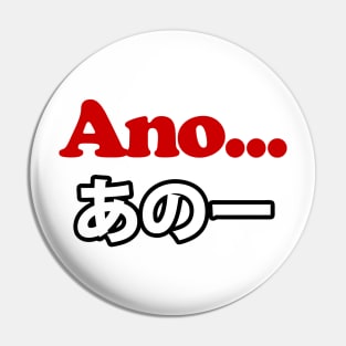 Ano... (Japanese for Umm...I Was Thinking) Pin