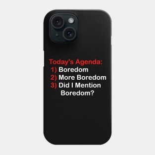 Today's Agenda: Boredom Phone Case