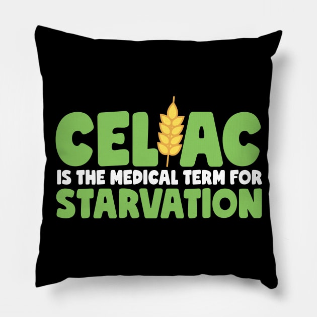 Celiac Is The Medical Term For Starvation Pillow by thingsandthings