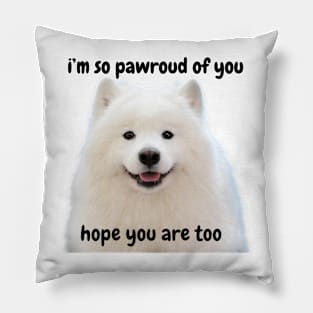 i'm so pawroud of you pun - white pomerarian dog cute inspirational & funny Pillow