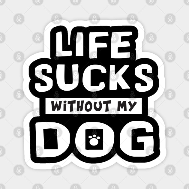 funny Cute Doxie Life Sucks Without My Dog fur baby Magnet by Danny Gordon Art